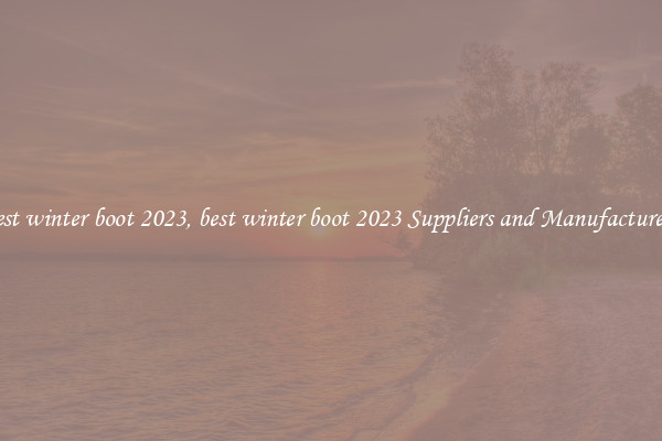 best winter boot 2023, best winter boot 2023 Suppliers and Manufacturers