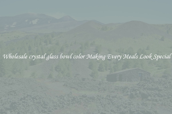 Wholesale crystal glass bowl color Making Every Meals Look Special