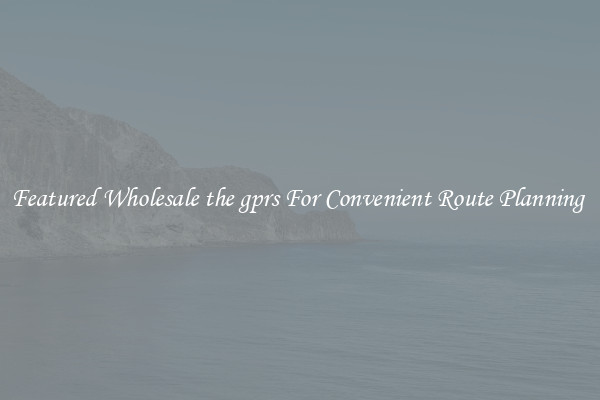 Featured Wholesale the gprs For Convenient Route Planning 