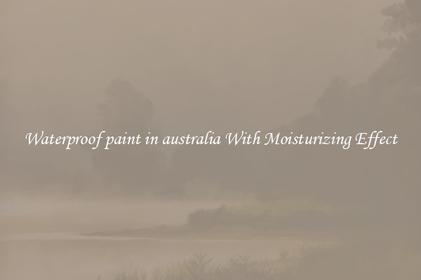 Waterproof paint in australia With Moisturizing Effect