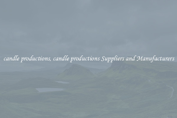 candle productions, candle productions Suppliers and Manufacturers