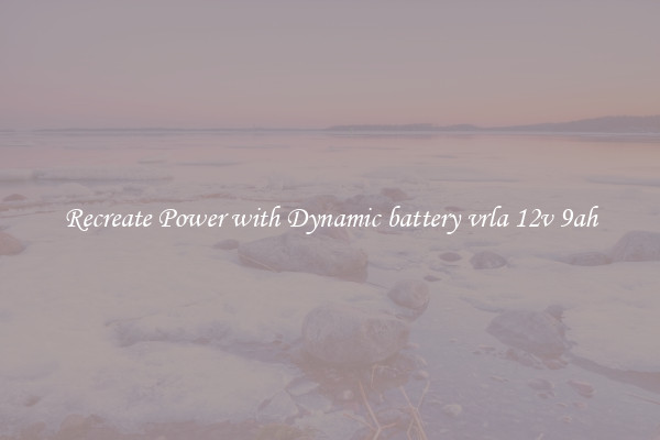 Recreate Power with Dynamic battery vrla 12v 9ah