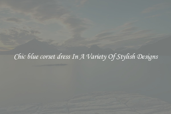 Chic blue corset dress In A Variety Of Stylish Designs