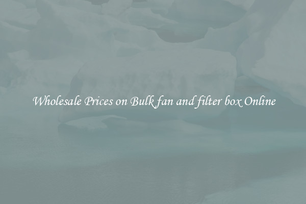 Wholesale Prices on Bulk fan and filter box Online