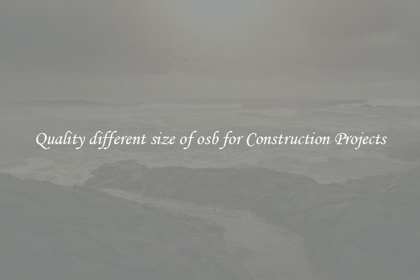 Quality different size of osb for Construction Projects
