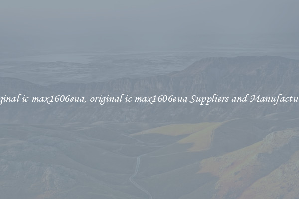 original ic max1606eua, original ic max1606eua Suppliers and Manufacturers