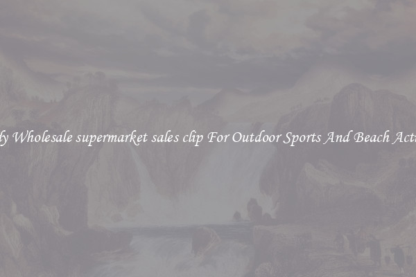 Trendy Wholesale supermarket sales clip For Outdoor Sports And Beach Activities