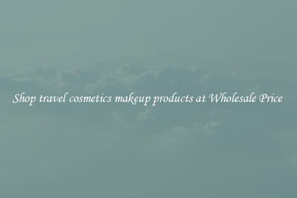 Shop travel cosmetics makeup products at Wholesale Price 