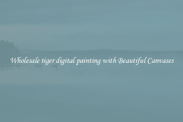 Wholesale tiger digital painting with Beautiful Canvases
