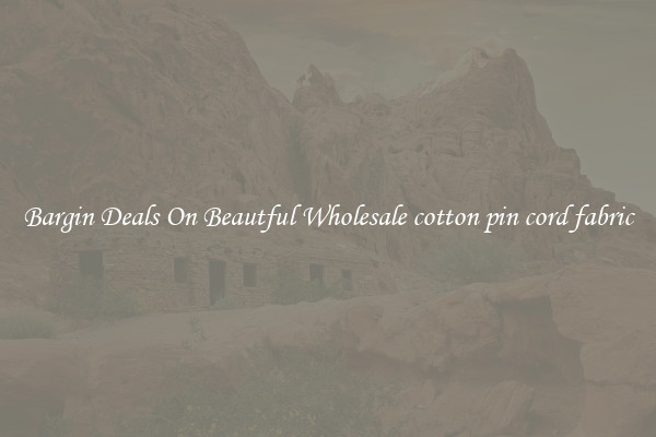 Bargin Deals On Beautful Wholesale cotton pin cord fabric
