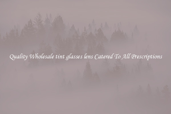 Quality Wholesale tint glasses lens Catered To All Prescriptions