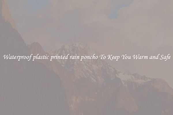 Waterproof plastic printed rain poncho To Keep You Warm and Safe