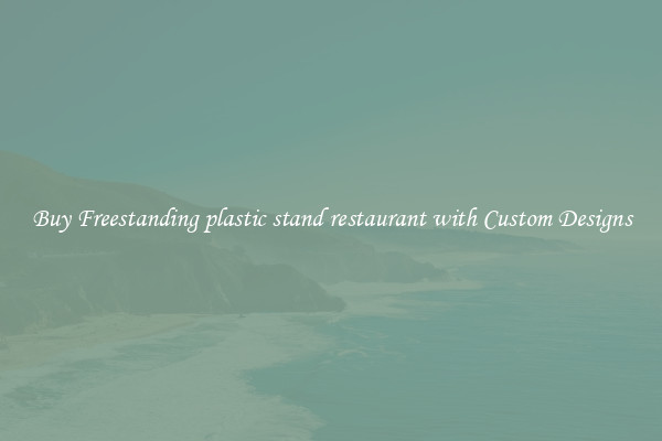 Buy Freestanding plastic stand restaurant with Custom Designs