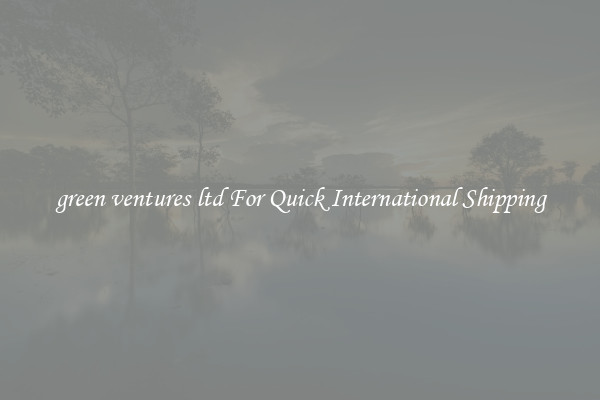 green ventures ltd For Quick International Shipping