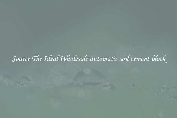 Source The Ideal Wholesale automatic soil cement block