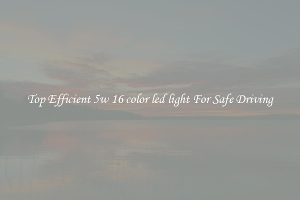 Top Efficient 5w 16 color led light For Safe Driving