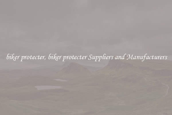 biker protecter, biker protecter Suppliers and Manufacturers