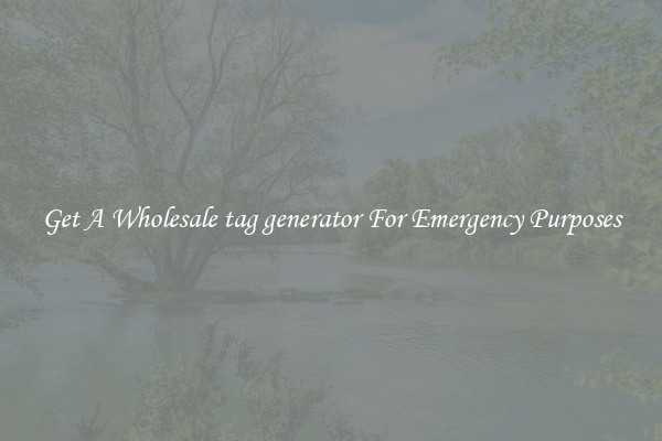 Get A Wholesale tag generator For Emergency Purposes