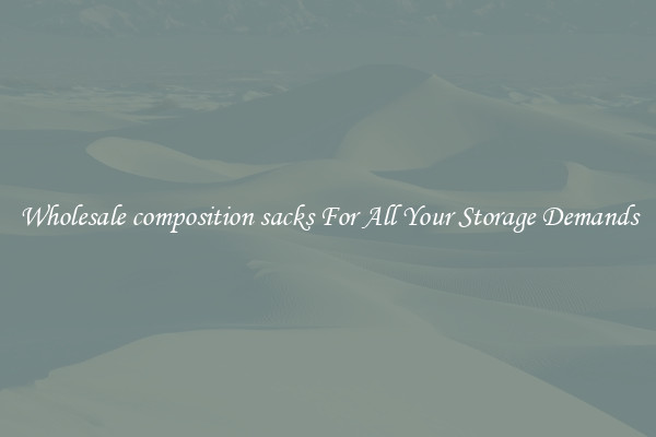 Wholesale composition sacks For All Your Storage Demands