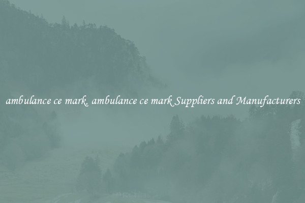 ambulance ce mark, ambulance ce mark Suppliers and Manufacturers