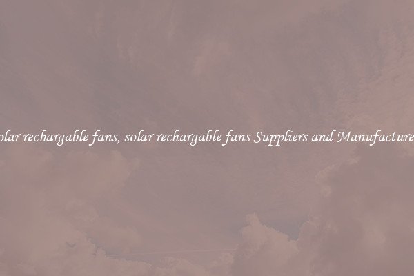 solar rechargable fans, solar rechargable fans Suppliers and Manufacturers