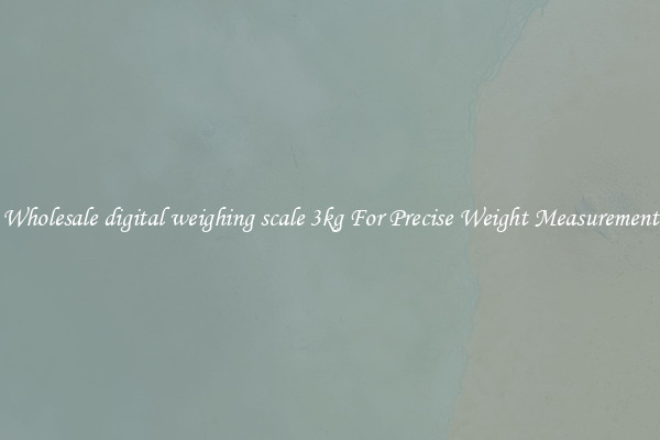 Wholesale digital weighing scale 3kg For Precise Weight Measurement