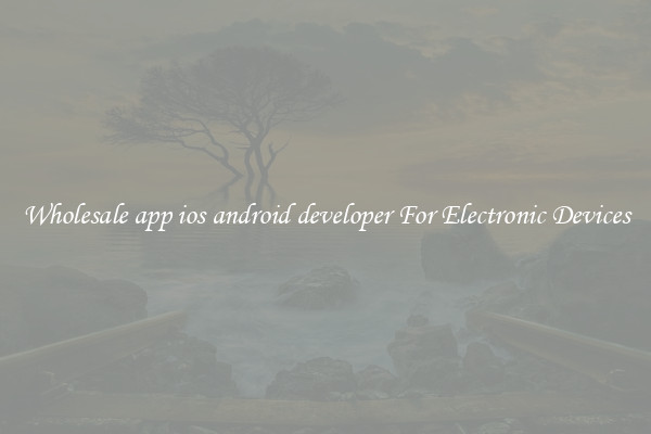 Wholesale app ios android developer For Electronic Devices