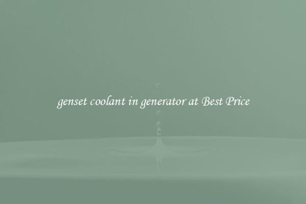 genset coolant in generator at Best Price