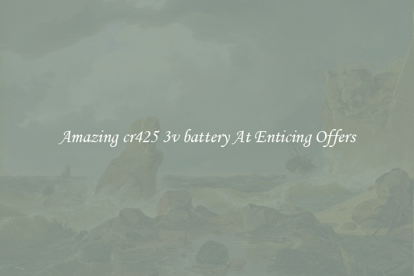 Amazing cr425 3v battery At Enticing Offers