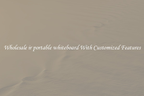 Wholesale ir portable whiteboard With Customized Features