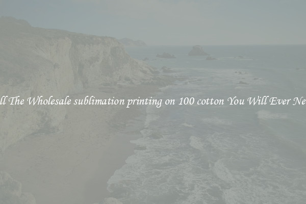 All The Wholesale sublimation printing on 100 cotton You Will Ever Need