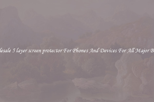Wholesale 5 layer screen protector For Phones And Devices For All Major Brands