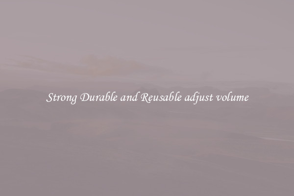 Strong Durable and Reusable adjust volume