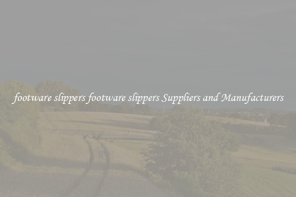 footware slippers footware slippers Suppliers and Manufacturers