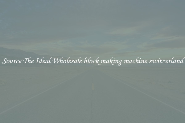 Source The Ideal Wholesale block making machine switzerland