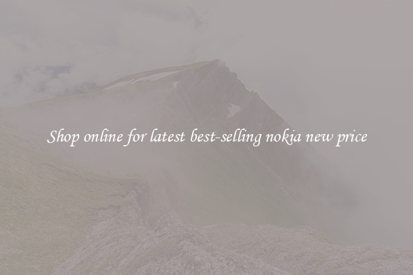Shop online for latest best-selling nokia new price