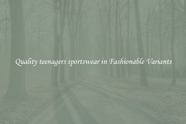 Quality teenagers sportswear in Fashionable Variants