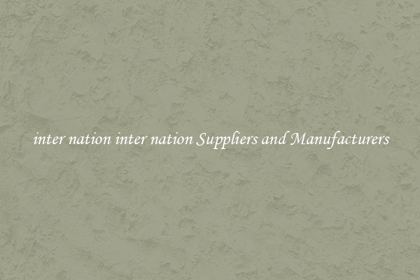 inter nation inter nation Suppliers and Manufacturers