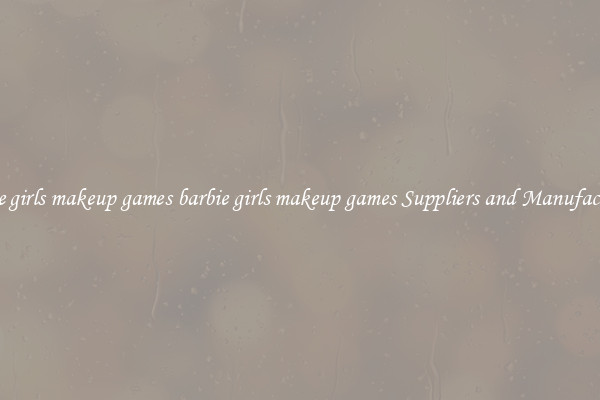 barbie girls makeup games barbie girls makeup games Suppliers and Manufacturers