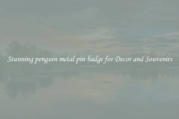 Stunning penguin metal pin badge for Decor and Souvenirs