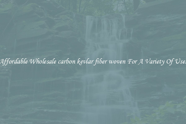 Affordable Wholesale carbon kevlar fiber woven For A Variety Of Uses