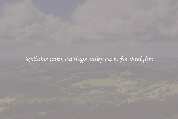 Reliable pony carriage sulky carts for Freights