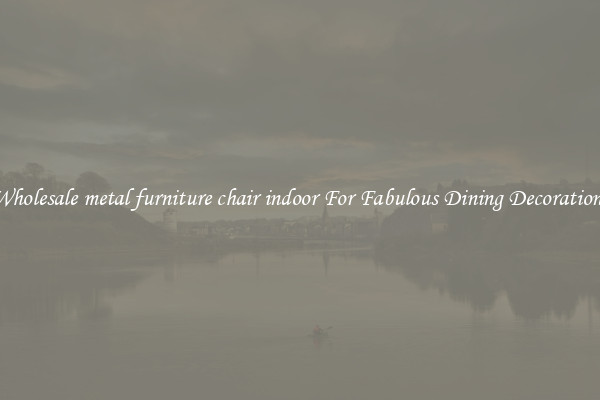 Wholesale metal furniture chair indoor For Fabulous Dining Decorations