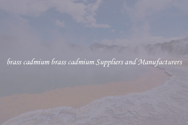brass cadmium brass cadmium Suppliers and Manufacturers