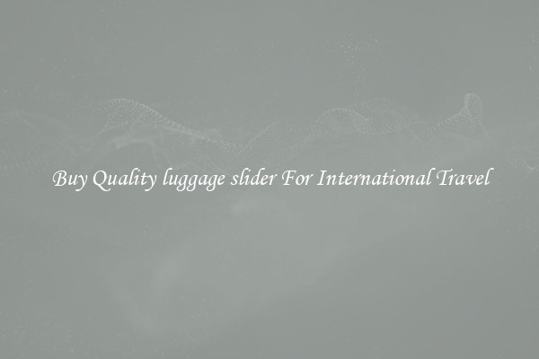 Buy Quality luggage slider For International Travel
