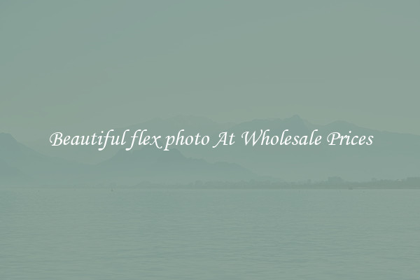 Beautiful flex photo At Wholesale Prices