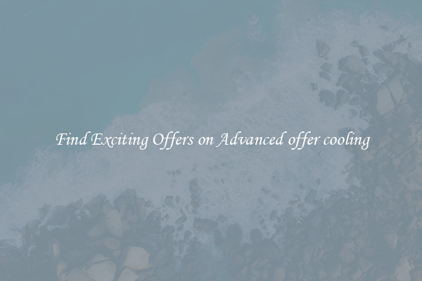 Find Exciting Offers on Advanced offer cooling