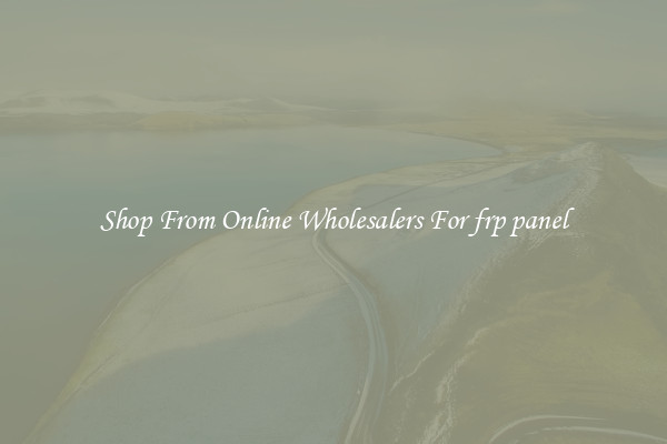 Shop From Online Wholesalers For frp panel
