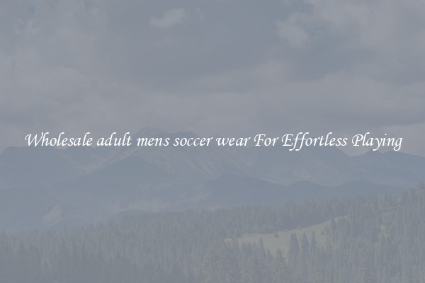 Wholesale adult mens soccer wear For Effortless Playing