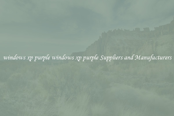 windows xp purple windows xp purple Suppliers and Manufacturers